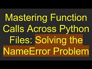 Mastering Function Calls Across Python Files: Solving the NameError Problem