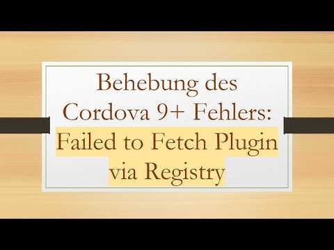 Behebung des Cordova 9+ Fehlers: Failed to Fetch Plugin via Registry
