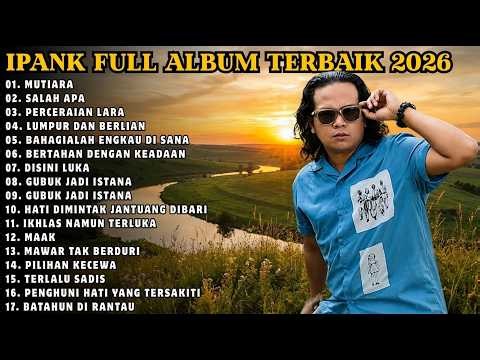 IPANK FULL ALBUM TERBAIK | MUTIARA - SALAH APA - LUMPUR DAN BERLIAN | TERPOPULER 2026