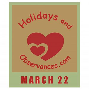 March 22 Holidays and Observances, Events, History, Recipe & More!