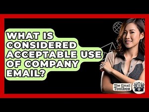 What Is Considered Acceptable Use Of Company Email? - TheEmailToolbox.com