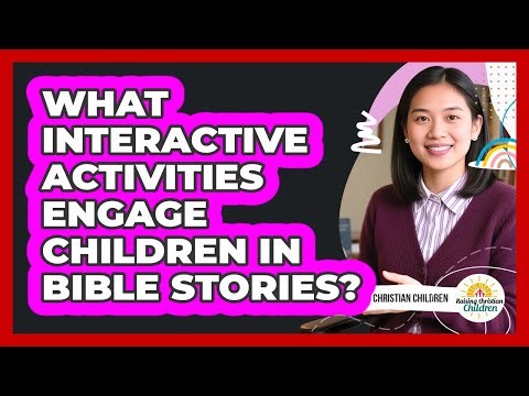 What Interactive Activities Engage Children In Bible Stories?