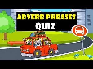 ADVERB PHRASES | Adverb Phrases Quiz