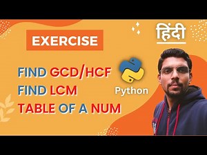 Find GCD/HCF LCM of a num, Table of a num - if else, for, while Exercises in Python | CBSE CS [Hin]