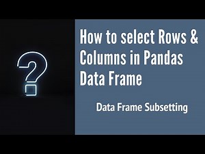 How To Select Rows and columns in Pandas Data Frame, based on Condition