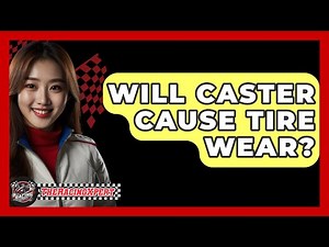 Will Caster Cause Tire Wear? - The Racing Xpert