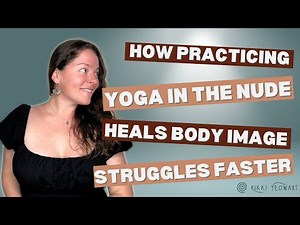 How Practicing Yoga In The Nude Heals Body Image Struggles Faster