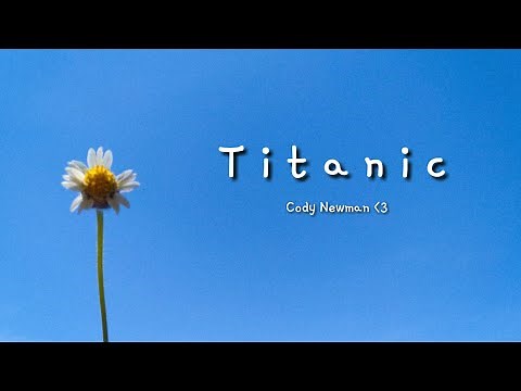 titanic (eyes blue like the atlantic) lyrics~ cody newman