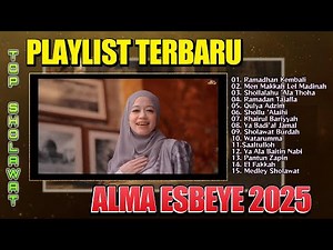 PLAYLIST ALMA ESBEYE TERBARU 2025 FULL ALBUM ( SPESIAL RAMADHAN 1446 H ) SHOLAWAT MERDU ALMA ESBEYE