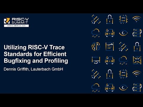 Utilizing RISC-V Trace Standards for Efficient Bugfixing and Profiling - Dennis Griffith, Lauterbach