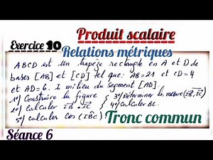 Produit scalaire. séance 6. exercice 9 et 10. tronc commun