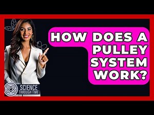 How Does A Pulley System Work? - Science Through Time