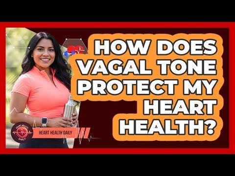How Does Vagal Tone Protect My Heart Health? - Heart Health Daily