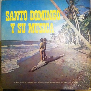 Rafael Solano - Santo Domingo Y Su Musica: Canciones Y Merengues Recopilados Por Rafael Solano
