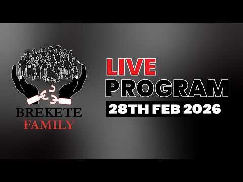BREKETE FAMILY LIVE PROGRAM 28TH FEBRUARY 2026