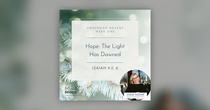 Hope: The Light Has Dawned | Isaiah 9 (Advent Wk 1) - So Much More: Scripture Meditation (Lectio Divina)