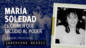 Archivos Messi. María Soledad Morales: el crimen que hizo caer a una dinastía y sacudió al poder