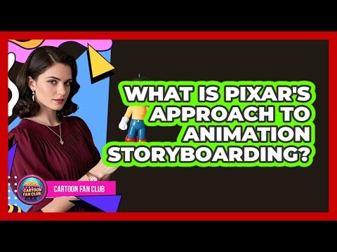 What Is Pixar's Approach To Animation Storyboarding?