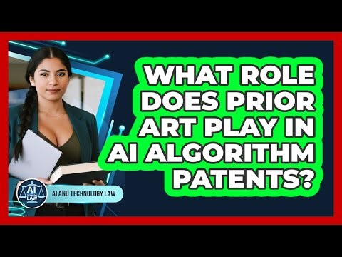 What Role Does Prior Art Play In AI Algorithm Patents? - AI and Technology Law