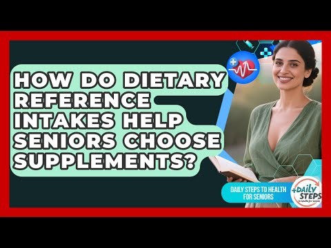 How Do Dietary Reference Intakes Help Seniors Choose Supplements?