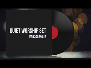 QUIET WORSHIP SET || Eric Gilmour || RAW INTIMATE WORSHIP