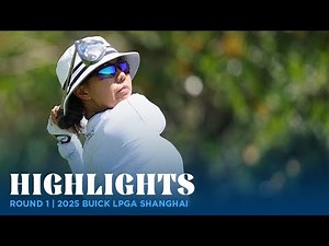 Round 1 Highlights | 2025 Buick LPGA Shanghai
