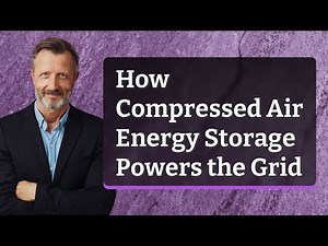 How Compressed Air Energy Storage Powers the Grid