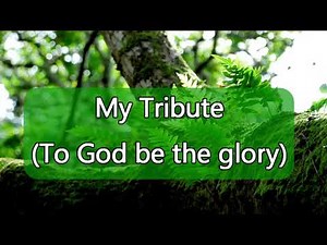 My Tribute (To God be the glory) - Instrumental with lyrics