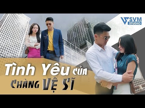 Tình Yêu Của Chàng Vệ Sĩ | Phim Bộ Hay Nhất Lan Anh Và Vi Nam SVM Studio