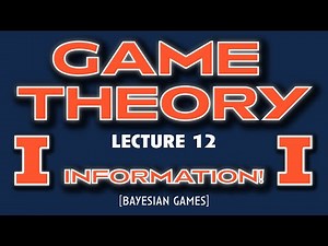 GAME THEORY | Lecture 12 | Information (Bayesian Games)