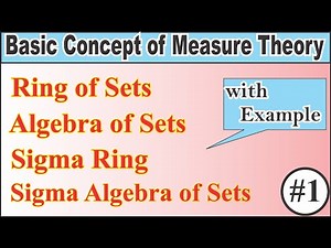 Ring of Sets, Algebra of Sets, Sigma Ring and Sigma Algebra of Sets with Example | Measure Theory