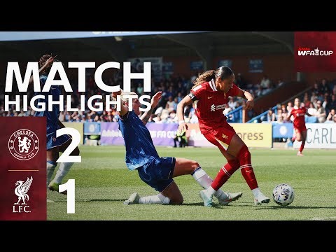 Highlights: Chelsea 2-1 Liverpool FC Women | Late FA Cup heartbreak