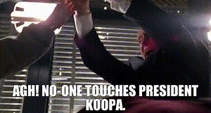 - Agh! - No-one touches President Koopa.