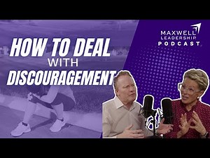 How To Deal With Discouragement (Maxwell Leadership Podcast)