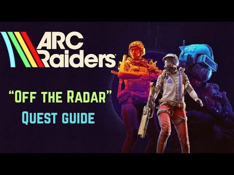 Arc Raiders – Off the Radar Quest Guide | Quest 4 Walkthrough & Tips