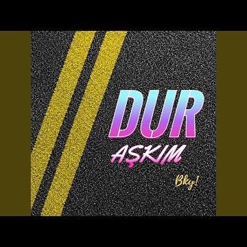 DUR AŞKIM