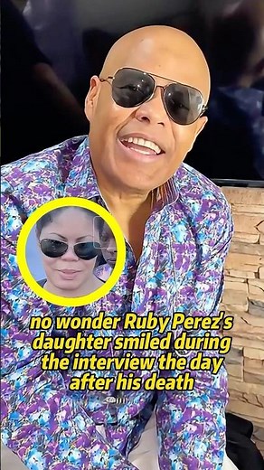 No wonder Ruby Perez's daughter smiled during the interview the day after his death. #rubyperez