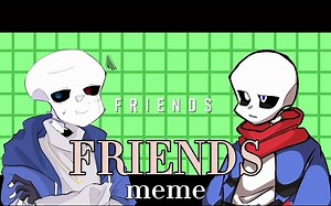 【搬运】Friends meme 【UnderTale AU】
