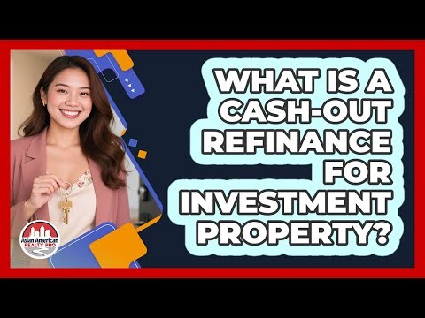 What Is A Cash-Out Refinance For Investment Property?