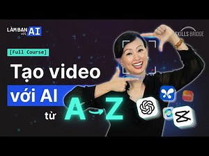Trọn Bộ Kỹ Năng Tạo Video Với AI (Kèm Thực Hành Làm MV, Phim Hoạt Hình) (Full course)