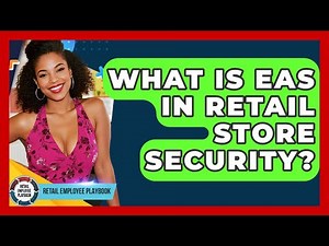 What Is EAS In Retail Store Security? - Retail Employee Playbook