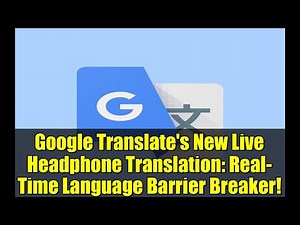 Google Translate's New Live Headphone Translation: Real-Time Language Barrier Breaker!