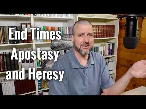 End Times Apostasy and Heresy