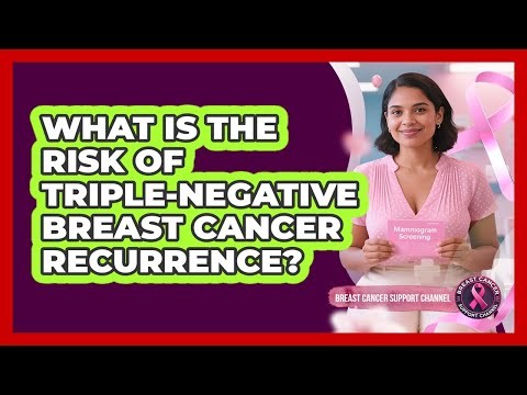What Is The Risk Of Triple-negative Breast Cancer Recurrence? - Breast Cancer Support Channel
