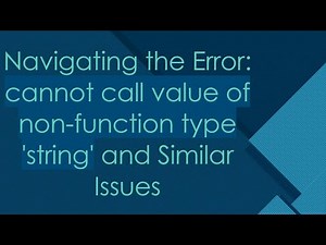 Navigating the Error: cannot call value of non-function type 'string' and Similar Issues