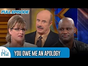 You Owe Me An Apology | FULL EPISODE | Dr. Phil