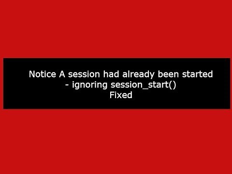 Notice A session had already been started ignoring session_start:(Fixed)