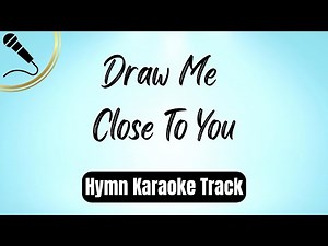 Draw Me Close To You - Hymn Karaoke