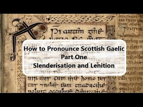 How to Pronounce Scottish Gaelic - Part 1: Slenderisation and Lenition