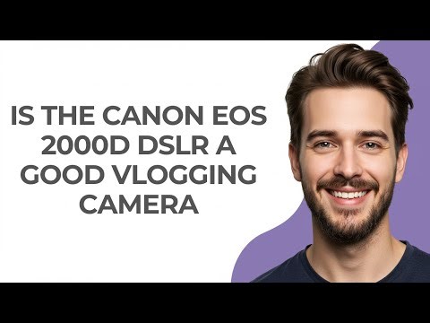 Is The Canon Eos 2000d Dslr a Good Vlogging Camera - GUIDE!